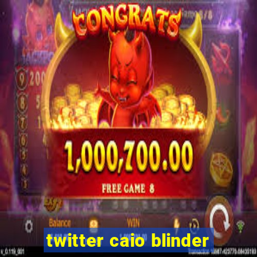 twitter caio blinder